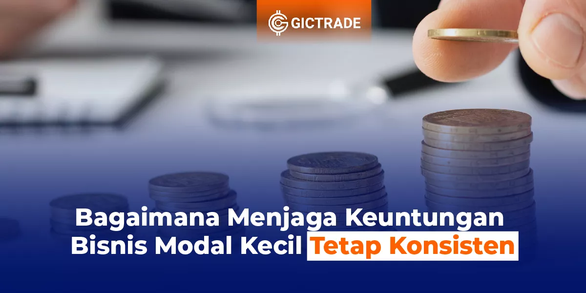 Cara Menjaga Keuntungan Bisnis Modal Kecil Tetap Konsisten